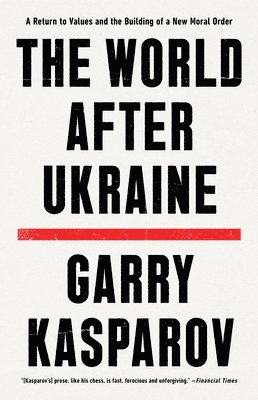 Garry Kasparov, Mig Greengard - The World After Ukraine, Inbunden