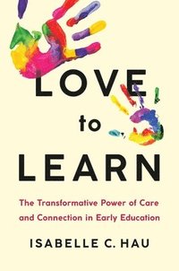 bokomslag Love to Learn: The Transformative Power of Care and Connection in Early Education