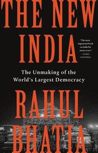 bokomslag The New India: The Unmaking of the World's Largest Democracy