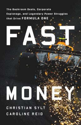 Fast Money: The Backroom Deals, Corporate Espionage, and Legendary Power Struggles That Drive Formula One 1
