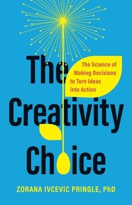 bokomslag The Creativity Choice: The Science of Making Decisions to Turn Ideas Into Action