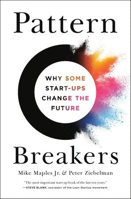 Pattern Breakers: Why Some Start-Ups Change the Future 1