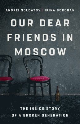 Irina Borogan, Andrei Soldatov - Our Dear Friends in Moscow, Inbunden