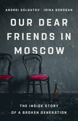 bokomslag Our Dear Friends in Moscow: The Inside Story of a Broken Generation