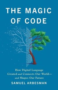 bokomslag The Magic of Code: How Digital Language Created and Connects Our World--And Shapes Our Future