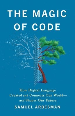 The Magic of Code: How Digital Language Created and Connects Our World--And Shapes Our Future 1