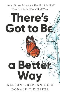 Donald C. Kieffer, Nelson P. Repenning - There's Got to Be a Better Way, Inbunden