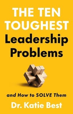 bokomslag The Ten Toughest Leadership Problems: And How to Solve Them