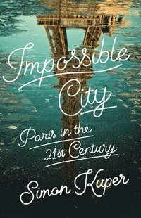 bokomslag Impossible City: Paris in the Twenty-First Century