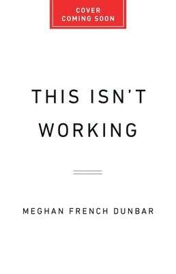 Meghan French Dunbar - This Isn't Working, Inbunden