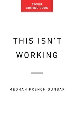 This Isn't Working: How Working Women Can Overcome Stress, Guilt, and Overload to Find True Success 1