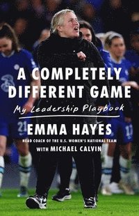 bokomslag A Completely Different Game: My Leadership Playbook