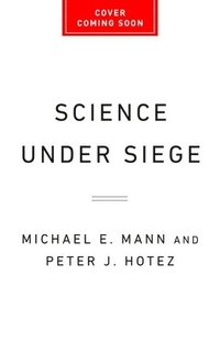 bokomslag Science Under Siege: How to Fight the Five Most Powerful Forces That Threaten Our World