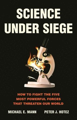 bokomslag Science Under Siege: How to Fight the Five Most Powerful Forces That Threaten Our World