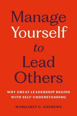 bokomslag Manage Yourself to Lead Others