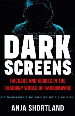 bokomslag Dark Screens: Hackers and Heroes in the Shadowy World of Ransomware