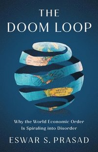 bokomslag The Doom Loop: Why the World Economic Order Is Spiraling Into Disorder
