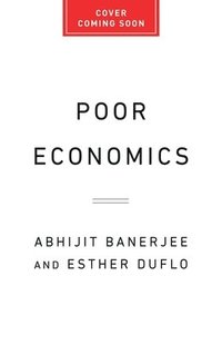 bokomslag Poor Economics: A Radical Rethinking of the Way to Fight Global Poverty