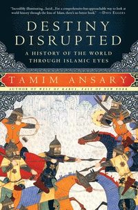 bokomslag Destiny Disrupted: A History of the World Through Islamic Eyes