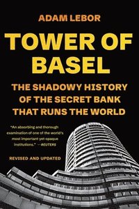 bokomslag Tower of Basel: The Shadowy History of the Secret Bank That Runs the World