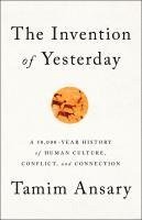 bokomslag The Invention of Yesterday: A 50,000-Year History of Human Culture, Conflict, and Connection