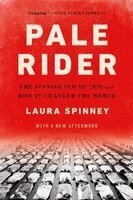Pale Rider: The Spanish Flu of 1918 and How It Changed the World