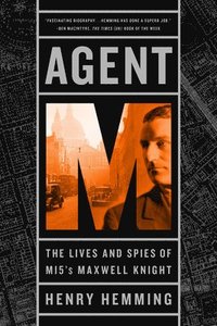 bokomslag Agent M: The Lives and Spies of MI5's Maxwell Knight