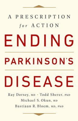 Bastiaan R. Bloem, Michael S. Okun, Ray Dorsey, Todd Sherer - Ending Parkinson's Disease, Häftad