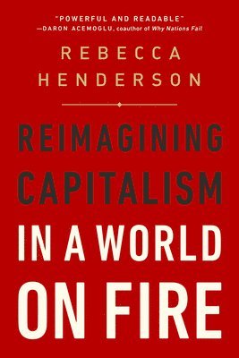 Reimagining Capitalism In A World On Fire 1