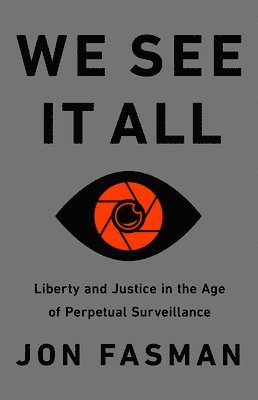 Jon Fasman - We See It All: Liberty and Justice in an Age of Perpetual Surveillance, Inbunden