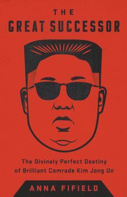 The Great Successor: The Divinely Perfect Destiny of Brilliant Comrade Kim Jong Un 1