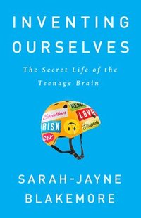 bokomslag Inventing Ourselves: The Secret Life of the Teenage Brain