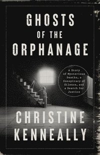 bokomslag Ghosts of the Orphanage: A Story of Mysterious Deaths, a Conspiracy of Silence, and a Search for Justice