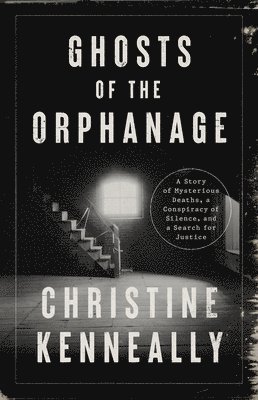 Ghosts of the Orphanage: A Story of Mysterious Deaths, a Conspiracy of Silence, and a Search for Justice 1