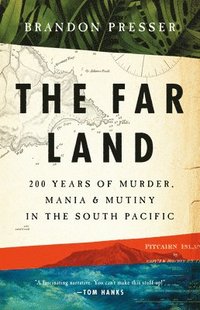 bokomslag Far Land : 200 Years of Murder, Mania, and Mutiny in the South Pacific