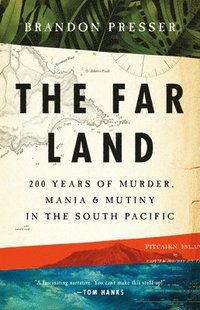 bokomslag The Far Land: 200 Years of Murder, Mania, and Mutiny in the South Pacific