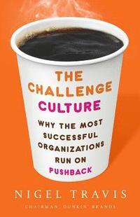 bokomslag The Challenge Culture: Why the Most Successful Organizations Run on Pushback