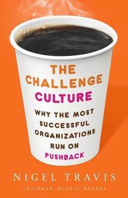 The Challenge Culture: Why the Most Successful Organizations Run on Pushback 1