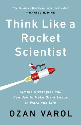 Ozan Varol - Think Like a Rocket Scientist: Simple Strategies You Can Use to Make Giant Leaps in Work and Life, Häftad