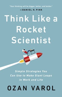 bokomslag Think Like a Rocket Scientist: Simple Strategies You Can Use to Make Giant Leaps in Work and Life