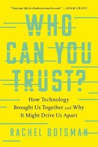 bokomslag Who Can You Trust?: How Technology Brought Us Together and Why It Might Drive Us Apart