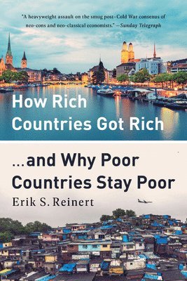 Erik S. Reinert - How Rich Countries Got Rich ... and Why Poor Countries Stay Poor, Häftad
