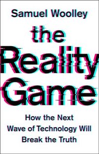 bokomslag The Reality Game: How the Next Wave of Technology Will Break the Truth