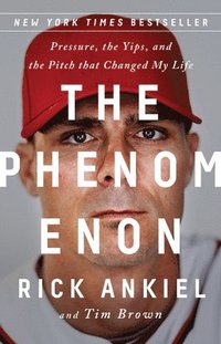 bokomslag The Phenomenon: Pressure, the Yips, and the Pitch That Changed My Life