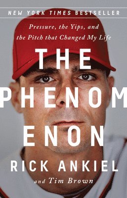 bokomslag The Phenomenon: Pressure, the Yips, and the Pitch That Changed My Life
