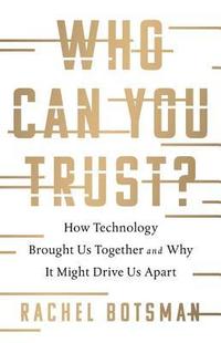 bokomslag Who Can You Trust?: How Technology Brought Us Together and Why It Might Drive Us Apart