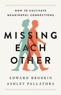 bokomslag Missing Each Other : How to Cultivate Meaningful Connections