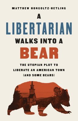 bokomslag A Libertarian Walks Into a Bear