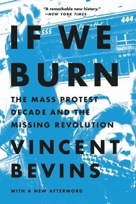 Vincent Bevins - If We Burn: The Mass Protest Decade and the Missing Revolution, Häftad