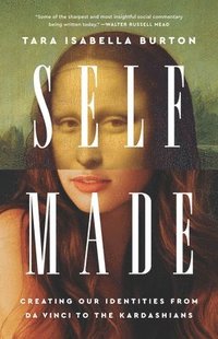 bokomslag Self-Made: Creating Our Identities from Da Vinci to the Kardashians